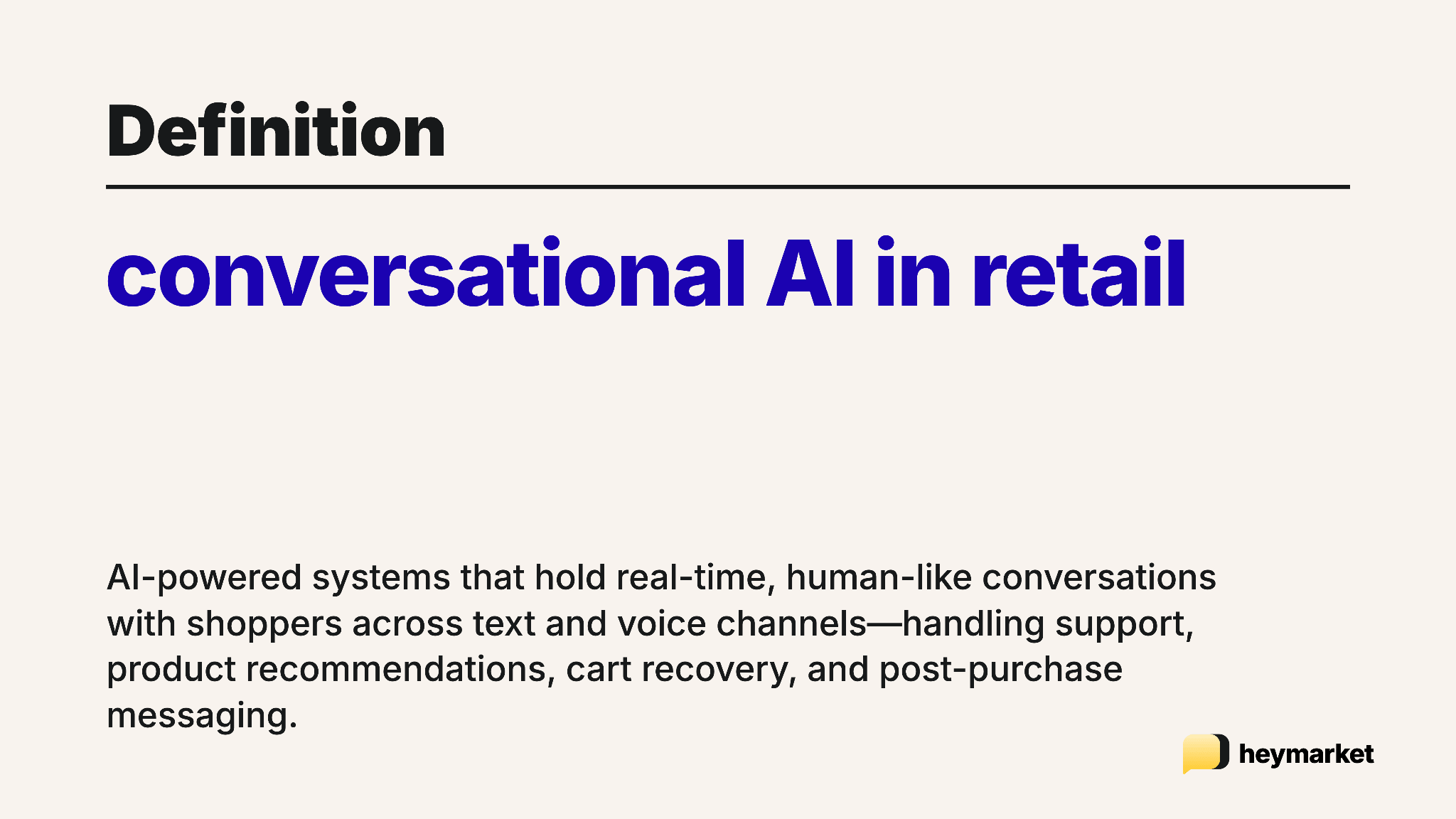 Definition of conversational AI in retail: AI-powered systems that hold real-time, human-like conversations with shoppers across text and voice channels, handling support, product recommendations, cart recovery, and post-purchase messaging